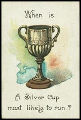 32 When is a silver cup most likely to run